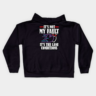 It's Not My Fault It's The Lane Conditions, Bowling Kids Hoodie